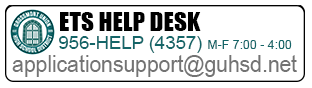 ETS Help Desk 956-HELP (4357) M-F 7:00-4:00 applicationsupport@guhsd.net